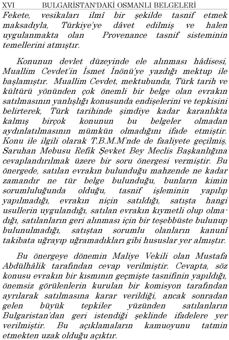 Muallim Cevdet, mektubunda, Türk tarih ve kültürü yönünden çok önemli bir belge olan evrakın satılmasının yanlışlığı konusunda endişelerini ve tepkisini belirterek, Türk tarihinde şimdiye kadar