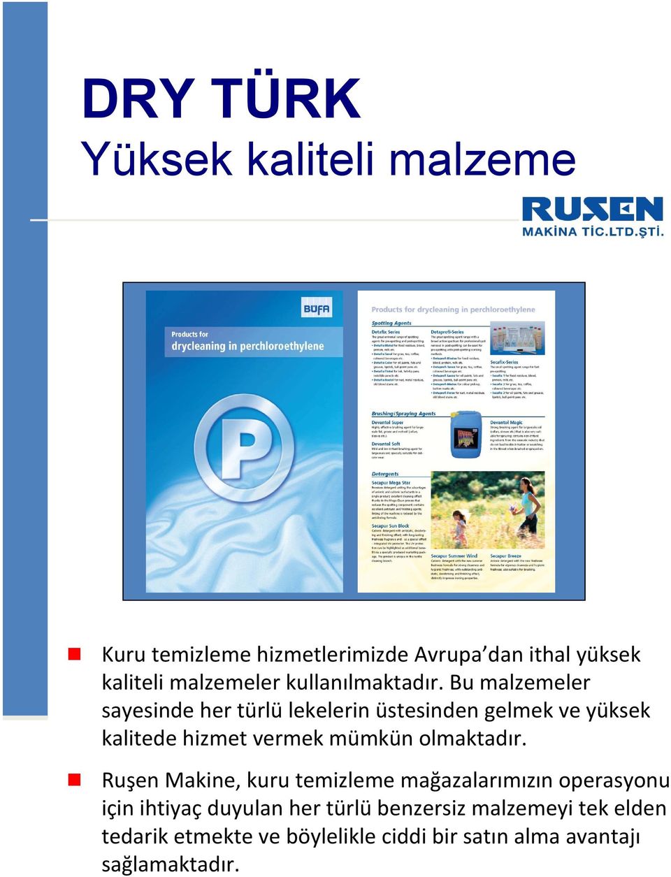 Bu malzemeler sayesinde her türlü lekelerin üstesinden gelmek ve yüksek kalitede hizmet vermek mümkün