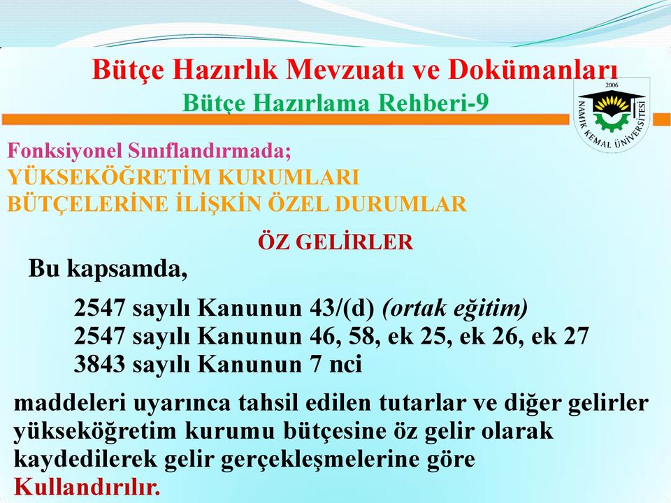 2547 sayılı Kanunun 46, 58, ek 25, ek 26, ek 27 3843 sayılı Kanunun 7 nci maddeleri uyarınca tahsil edilen