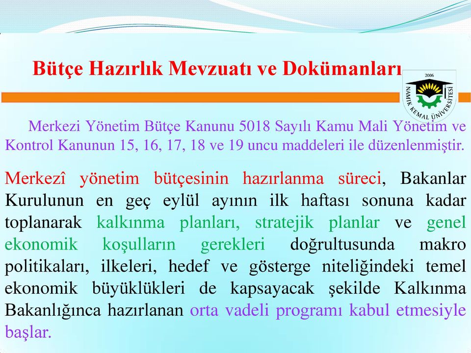 Merkezî yönetim bütçesinin hazırlanma süreci, Bakanlar Kurulunun en geç eylül ayının ilk haftası sonuna kadar toplanarak kalkınma planları,