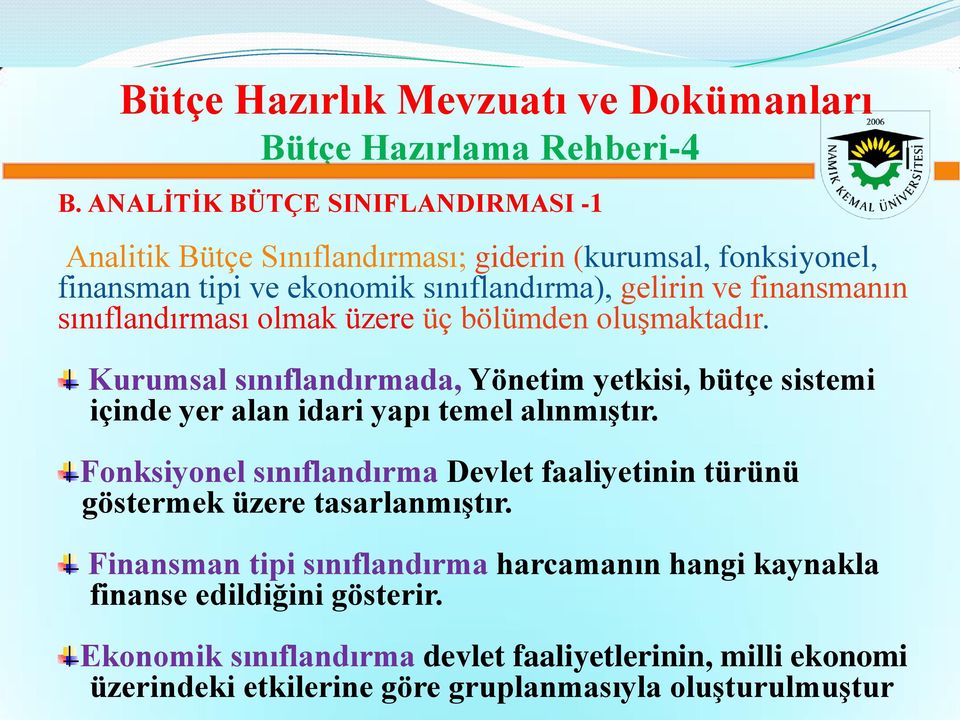 sınıflandırması olmak üzere üç bölümden oluşmaktadır. Kurumsal sınıflandırmada, Yönetim yetkisi, bütçe sistemi içinde yer alan idari yapı temel alınmıştır.