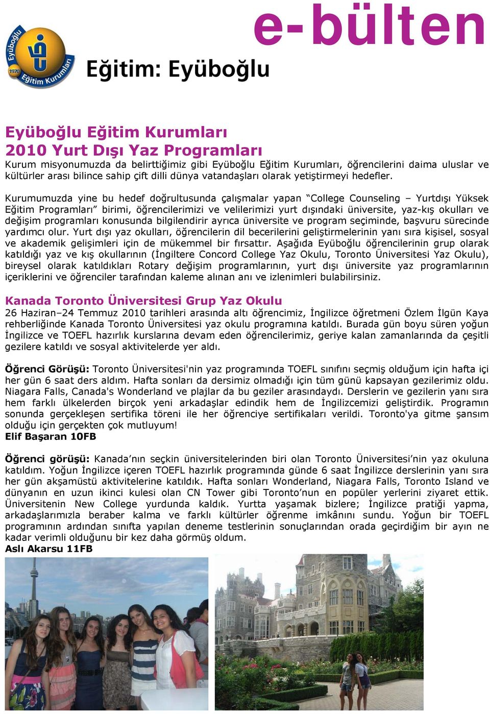 Kurumumuzda yine bu hedef doğrultusunda çalışmalar yapan College Counseling Yurtdışı Yüksek Eğitim Programları birimi, öğrencilerimizi ve velilerimizi yurt dışındaki üniversite, yaz-kış okulları ve