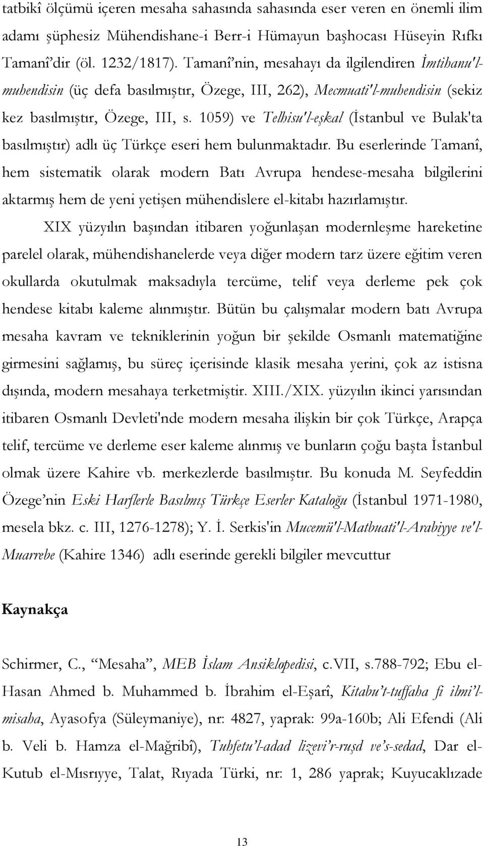 1059) ve Telhisu'l-eşkal (İstanbul ve Bulak'ta basılmıştır) adlı üç Türkçe eseri hem bulunmaktadır.