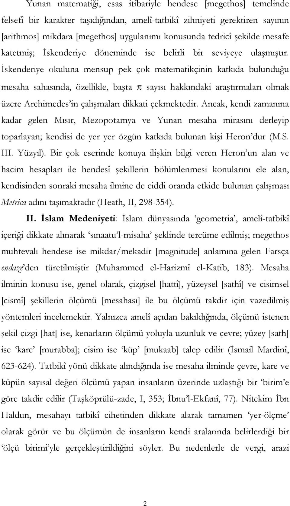 İskenderiye okuluna mensup pek çok matematikçinin katkıda bulunduğu mesaha sahasında, özellikle, başta π sayısı hakkındaki araştırmaları olmak üzere Archimedes in çalışmaları dikkati çekmektedir.