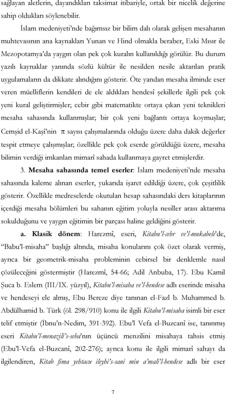 görülür. Bu durum yazılı kaynaklar yanında sözlü kültür ile nesilden nesile aktarılan pratik uygulamaların da dikkate alındığını gösterir.