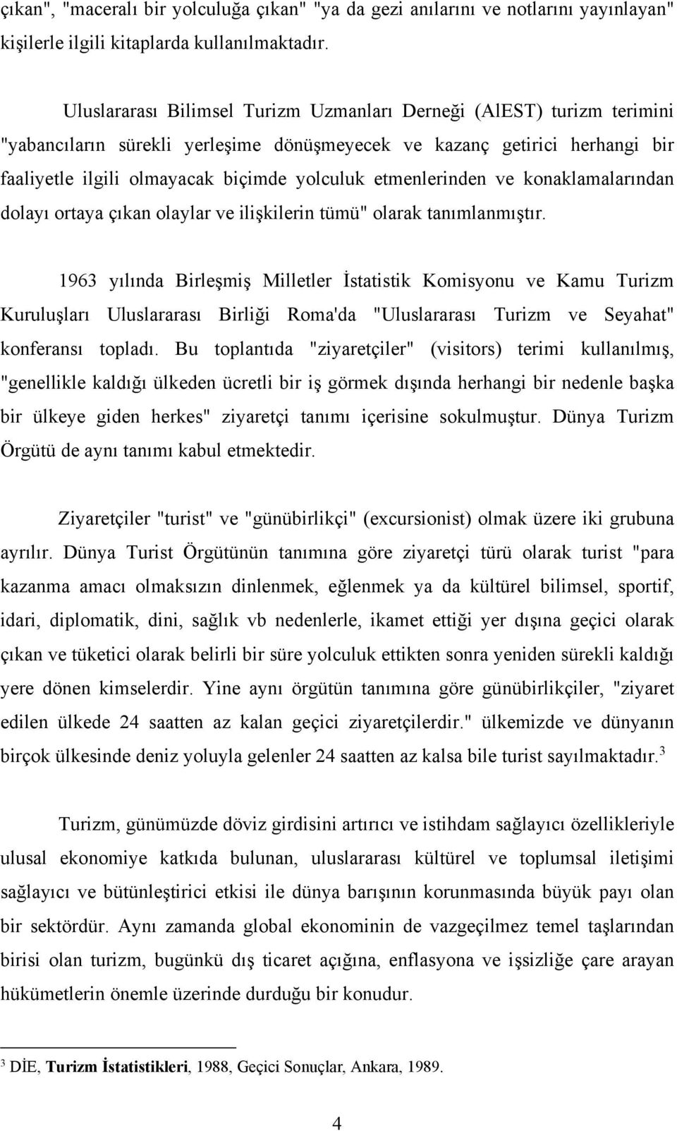 etmenlerinden ve konaklamalarından dolayı ortaya çıkan olaylar ve ilişkilerin tümü" olarak tanımlanmıştır.