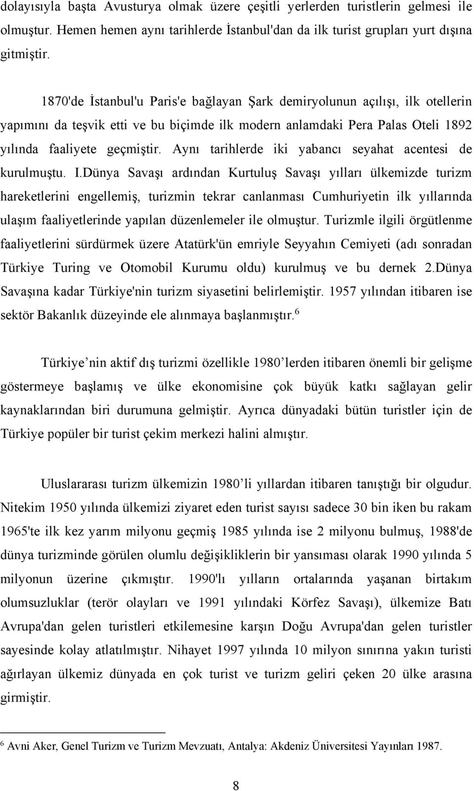 Aynı tarihlerde iki yabancı seyahat acentesi de kurulmuştu. I.