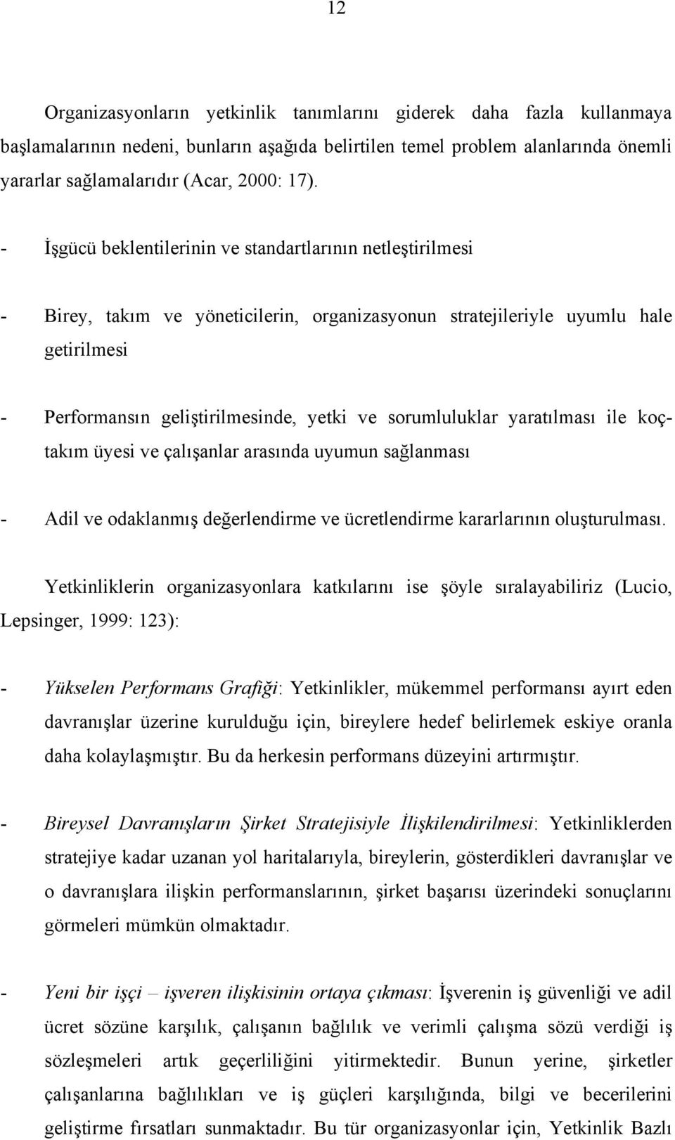 sorumluluklar yaratılması ile koçtakım üyesi ve çalışanlar arasında uyumun sağlanması - Adil ve odaklanmış değerlendirme ve ücretlendirme kararlarının oluşturulması.