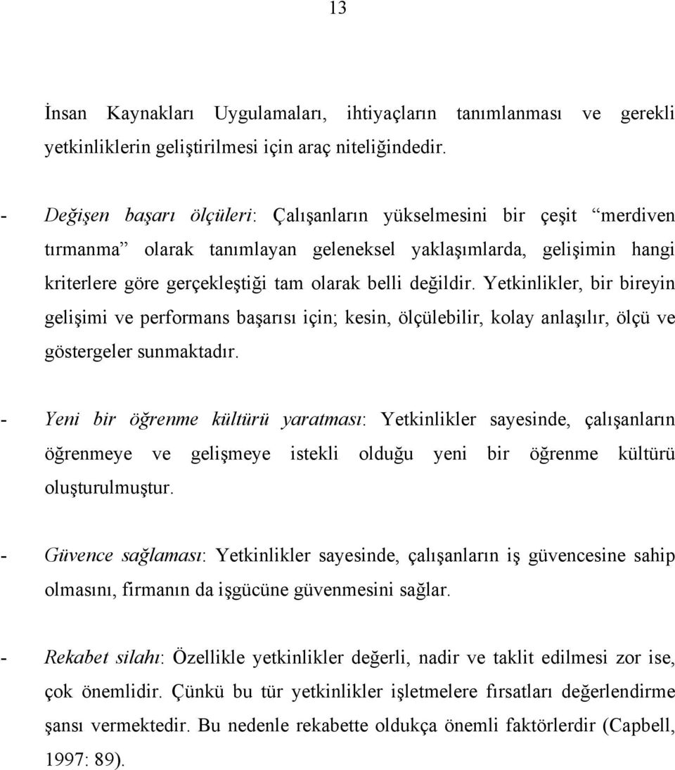 Yetkinlikler, bir bireyin gelişimi ve performans başarısı için; kesin, ölçülebilir, kolay anlaşılır, ölçü ve göstergeler sunmaktadır.