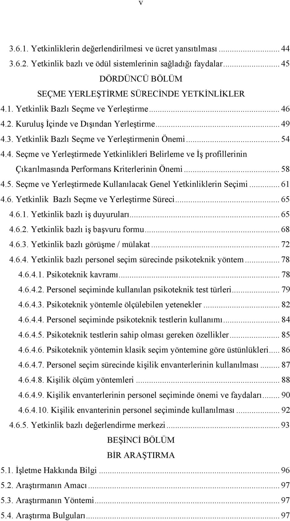 .. 58 4.5. Seçme ve Yerleştirmede Kullanılacak Genel Yetkinliklerin Seçimi... 61 4.6. Yetkinlik Bazlı Seçme ve Yerleştirme Süreci... 65 4.6.1. Yetkinlik bazlı iş duyuruları... 65 4.6.2.