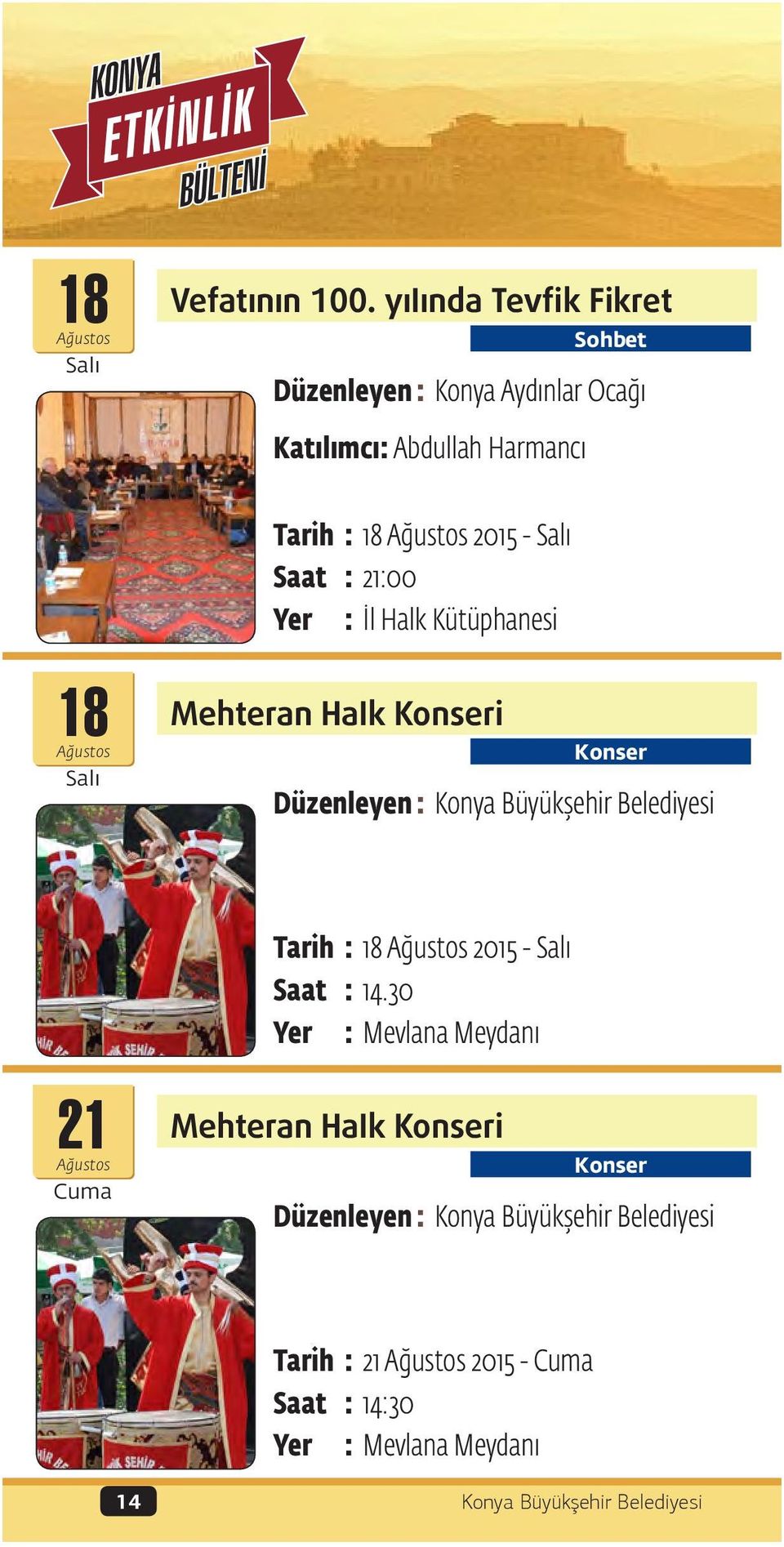 Tarih : 18 2015 - Salı Saat : 21:00 Yer : İl Halk Kütüphanesi 18 Mehteran Halk Konseri Salı Konser