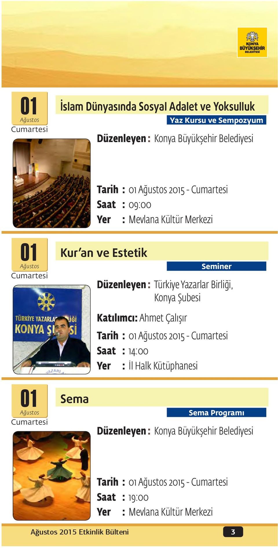 Konya Şubesi Katılımcı: Ahmet Çalışır Tarih : 01 2015 - Cumartesi Saat : 14:00 Yer : İl Halk Kütüphanesi 01 Sema