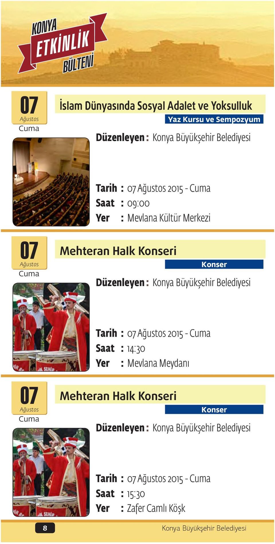 Konser Tarih : 07 2015 - Cuma Saat : 14:30 Yer : Mevlana Meydanı 07 Mehteran Halk Konseri