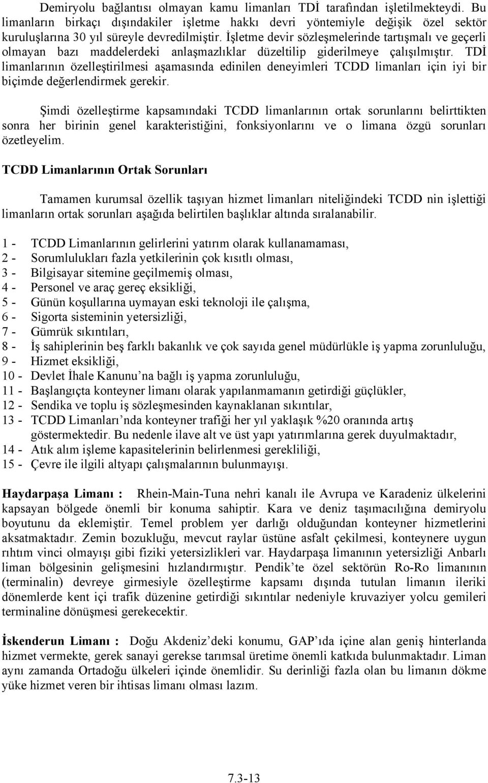 İşletme devir sözleşmelerinde tartışmalı ve geçerli olmayan bazı maddelerdeki anlaşmazlıklar düzeltilip giderilmeye çalışılmıştır.