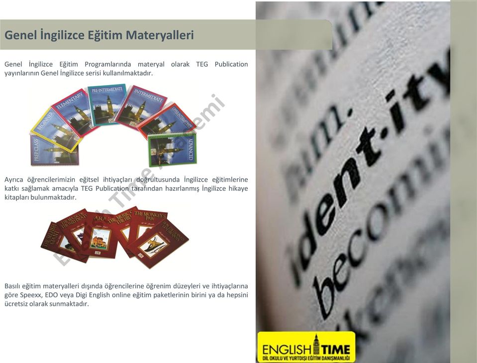 Ayrıca öğrencilerimizin eğitsel ihtiyaçları doğrultusunda İngilizce eğitimlerine katkı sağlamak amacıyla TEG Publication tarafından