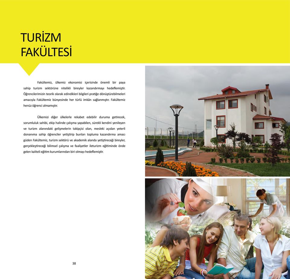 Ülkemizi diğer ülkelerle rekabet edebilir duruma getirecek, sorumluluk sahibi, ekip halinde çalışma yapabilen, sürekli kendini yenileyen ve turizm alanındaki gelişmelerin takipçisi olan, mesleki