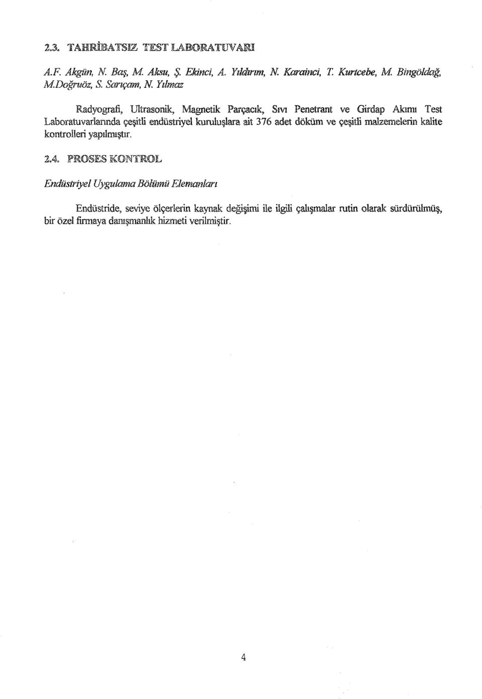 Yılmaz Radyografi, Ultrasonik, Magnetik Parçacık, Sıvı Pénétrant ve Girdap Akımı Test Laboratuvarlannda çeşitli endüstriyel kuruluşlara ait