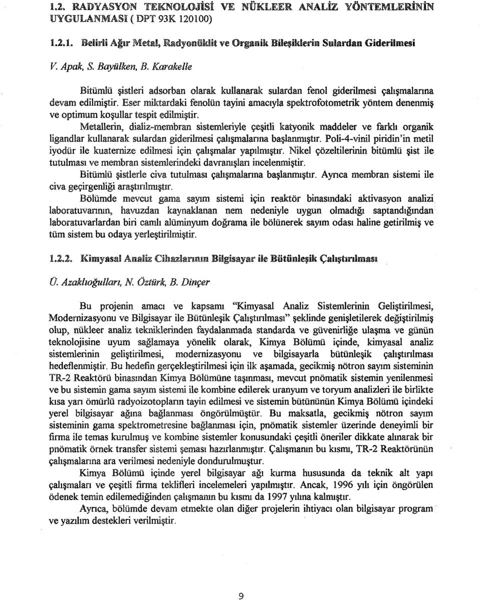 Eser miktardaki fenolün tayini amacıyla spektrofotometrik yöntem denenmiş ve optimum koşullar tespit edilmiştir.