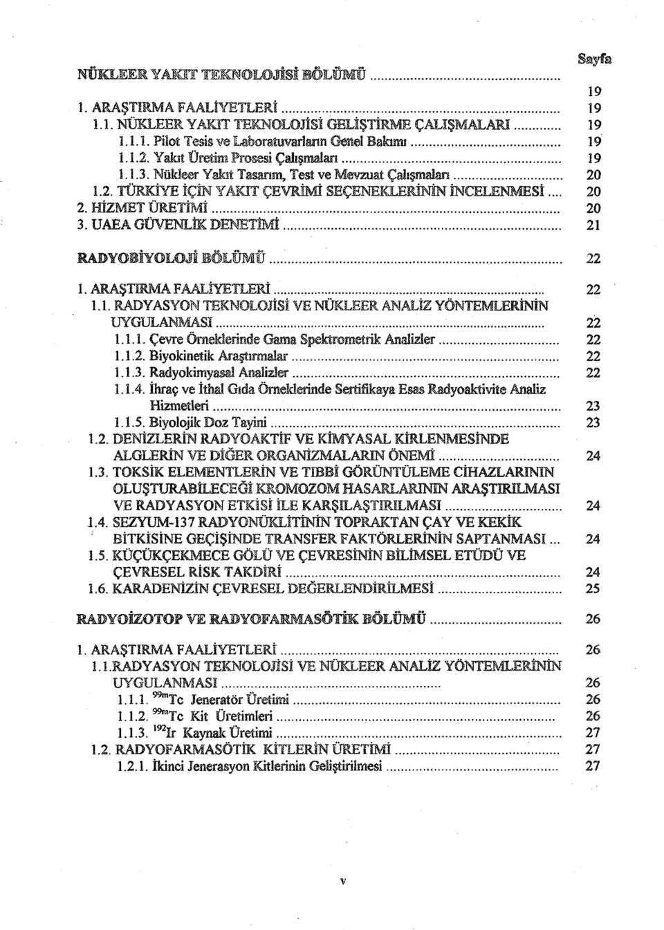 ; 22 1.1.1. Çevre Örneklerinde Gama Spekîroraetrik AnaîMer 22 1.1.2. Biyokinetik Araştırmalar 22 1.1.3. Radyokimya»! Analizler 22 1. Î.4.