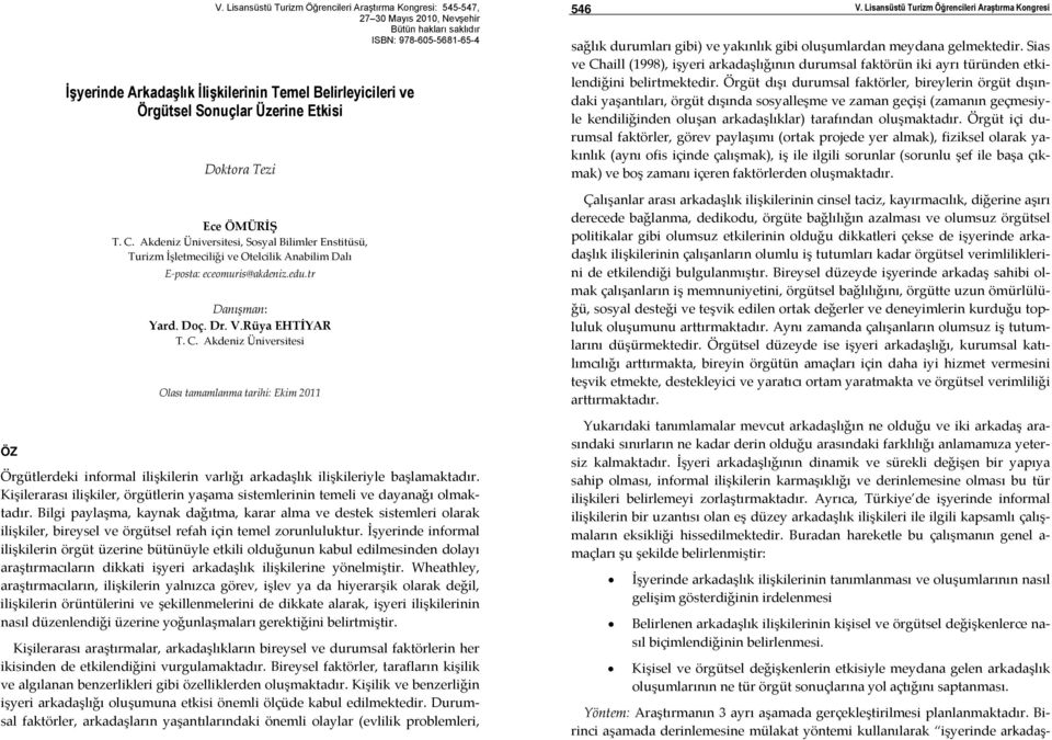 Akdeniz Üniversitesi Olası tamamlanma tarihi: Ekim 2011 Örgütlerdeki informal ilişkilerin varlığı arkadaşlık ilişkileriyle başlamaktadır.