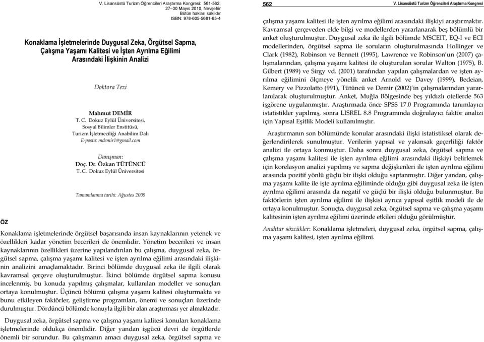 Dokuz Eylül Üniversitesi Tamamlanma tarihi: Ağustos 2009 Konaklama işletmelerinde örgütsel başarısında insan kaynaklarının yetenek ve özellikleri kadar yönetim becerileri de önemlidir.