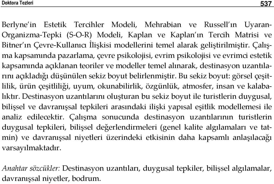 Çalışma kapsamında pazarlama, çevre psikolojisi, evrim psikolojisi ve evrimci estetik kapsamında açıklanan teoriler ve modeller temel alınarak, destinasyon uzantılarını açıkladığı düşünülen sekiz