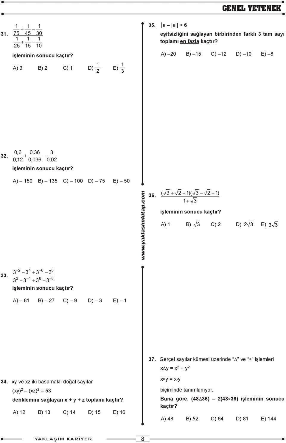 ( 3 + 2 + 1)( 3 2 + 1) 1+ 3 işleminin sonucu kaçtır? A) 1 B) 3 C) 2 D) 2 3 E) 3 3 33. 2 4 6 8 3 3 + 3 3 2 4 6 8 3 3 + 3 3 işleminin sonucu kaçtır? A) 81 B) 27 C) 9 D) 3 E) 1 37.