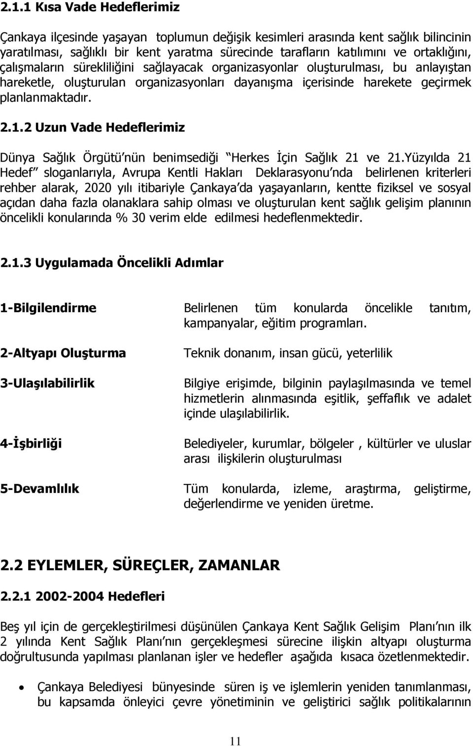 2 Uzun Vade Hedeflerimiz Dünya Sağlık Örgütü nün benimsediği Herkes İçin Sağlık 21 ve 21.