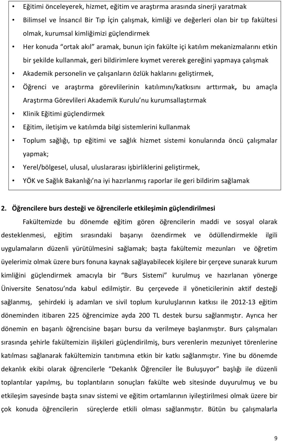 ve çalışanların özlük haklarını geliştirmek, Öğrenci ve araştırma görevlilerinin katılımını/katkısını arttırmak, bu amaçla Araştırma Görevlileri Akademik Kurulu nu kurumsallaştırmak Klinik Eğitimi