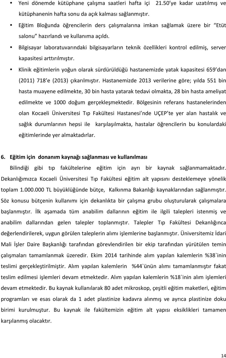 Bilgisayar laboratuvarındaki bilgisayarların teknik özellikleri kontrol edilmiş, server kapasitesi arttırılmıştır.