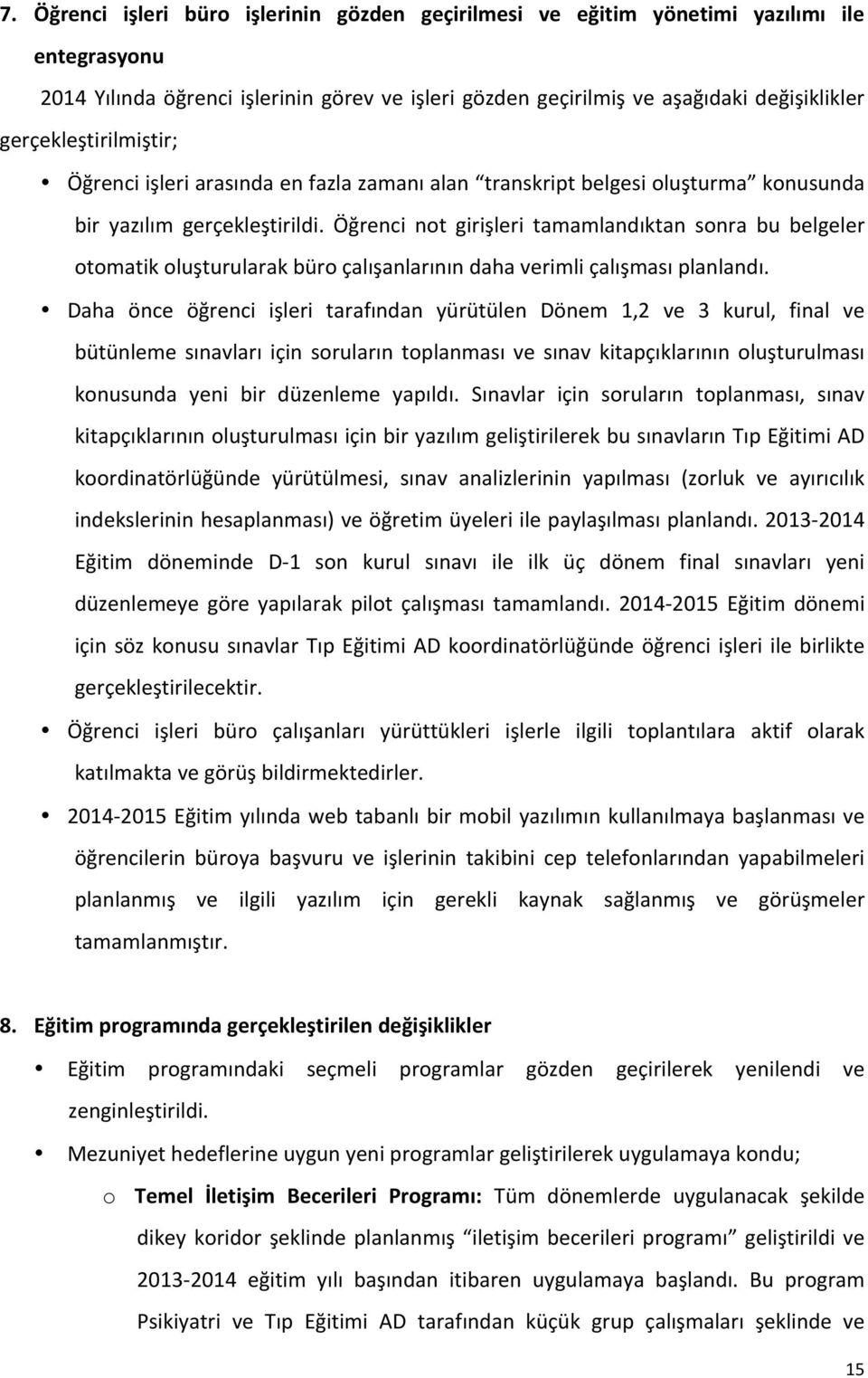 Öğrenci not girişleri tamamlandıktan sonra bu belgeler otomatik oluşturularak büro çalışanlarının daha verimli çalışması planlandı.