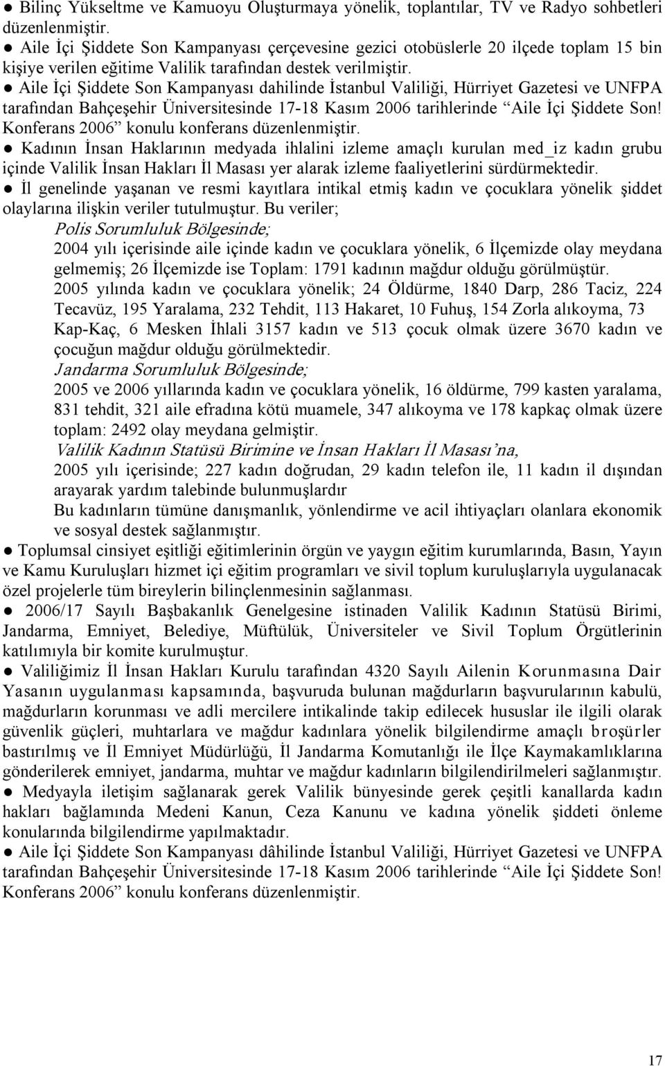 Aile İçi Şiddete Son Kampanyası dahilinde İstanbul Valiliği, Hürriyet Gazetesi ve UNFPA tarafından Bahçeşehir Üniversitesinde 17 18 Kasım 2006 tarihlerinde Aile İçi Şiddete Son!