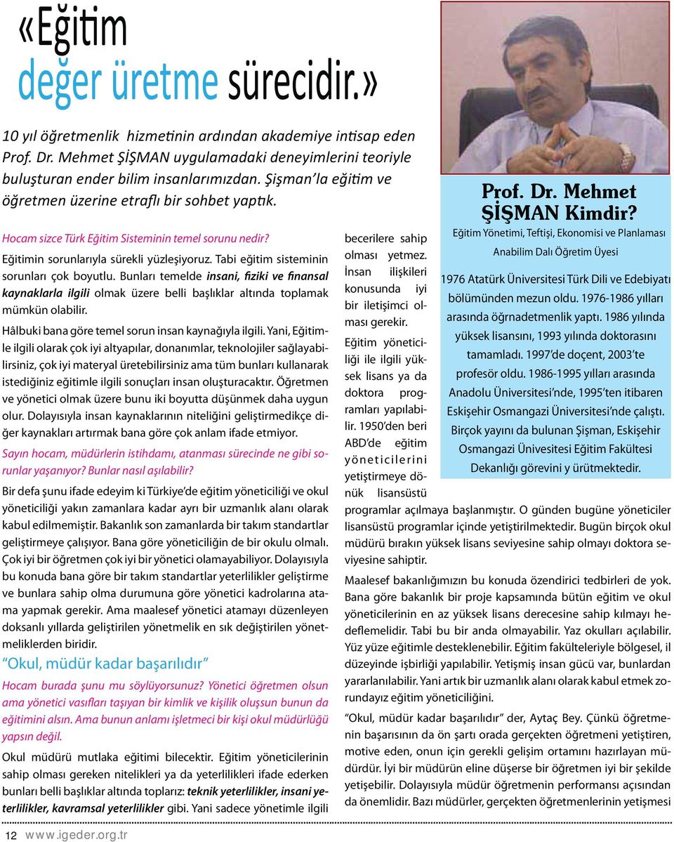 Tabi eğitim sisteminin sorunları çok boyutlu. Bunları temelde insani, fiziki ve finansal kaynaklarla ilgili olmak üzere belli başlıklar altında toplamak mümkün olabilir.