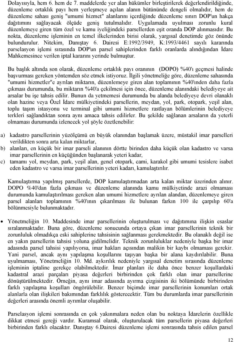 alanlarını içerdiğinde düzenleme sınırı DOP'un hakça dağıtımını sağlayacak ölçüde geniş tutulmalıdır.