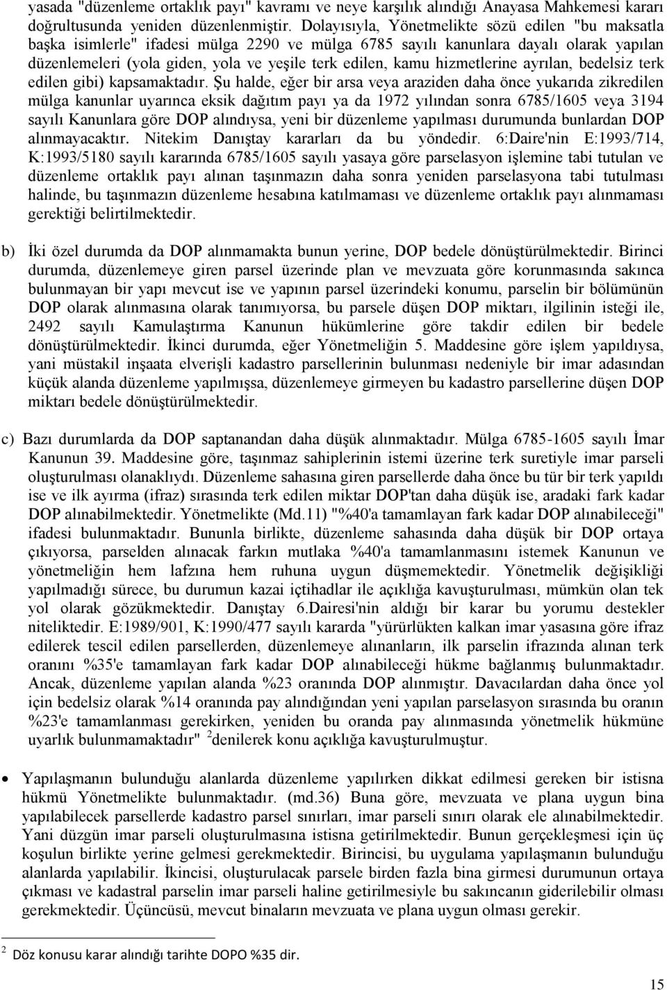 hizmetlerine ayrılan, bedelsiz terk edilen gibi) kapsamaktadır.