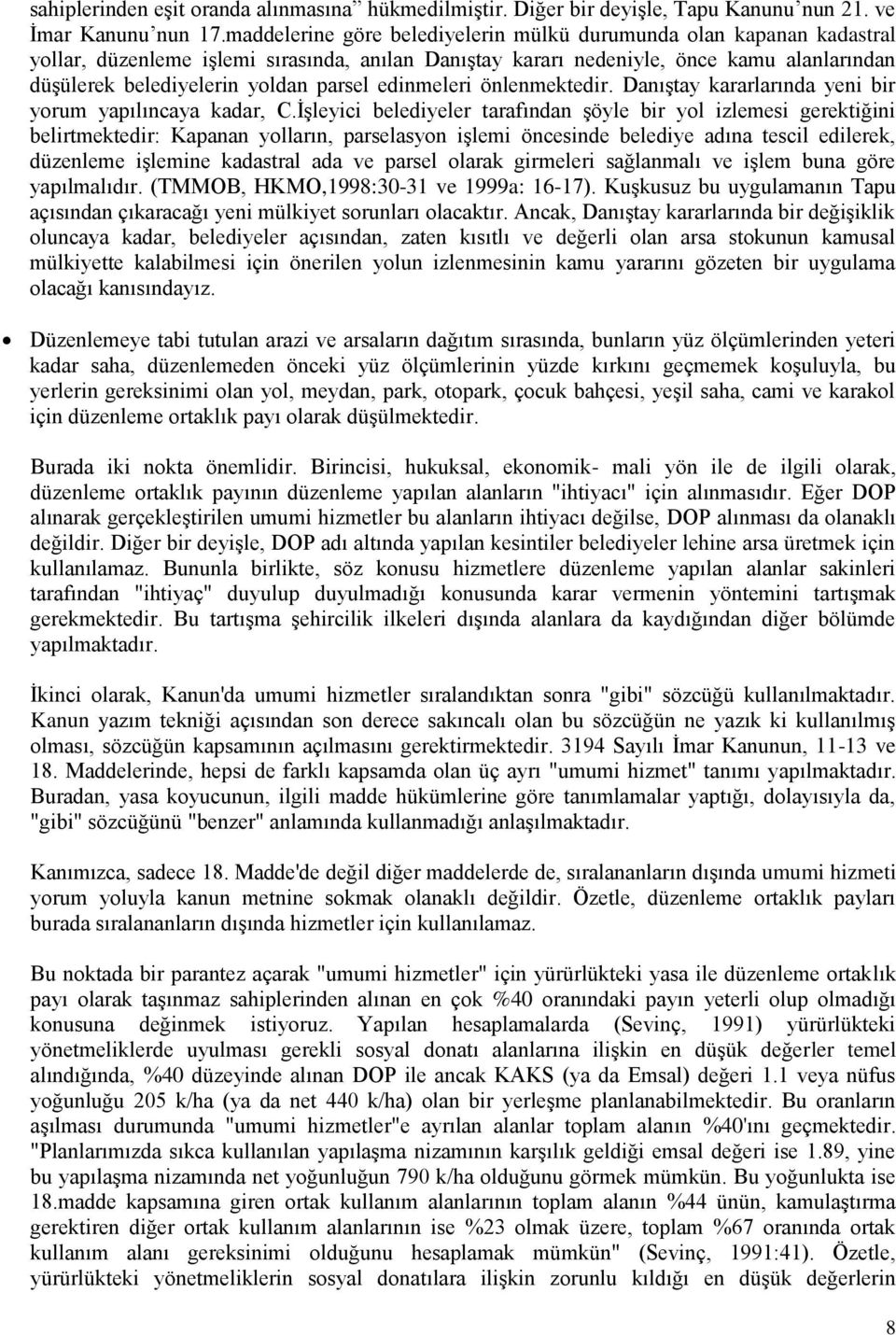 parsel edinmeleri önlenmektedir. Danıştay kararlarında yeni bir yorum yapılıncaya kadar, C.