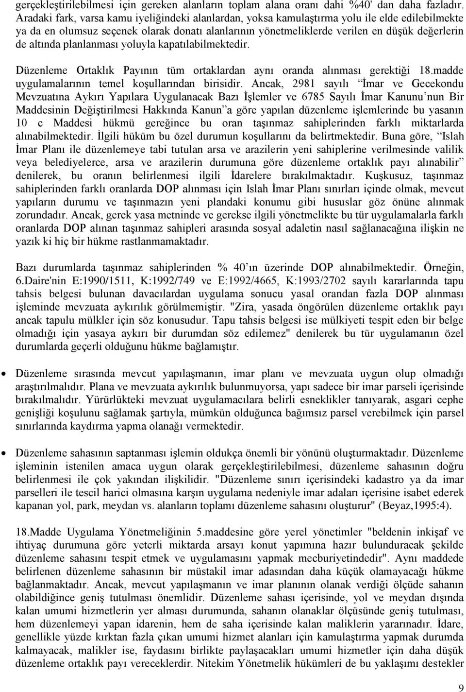 altında planlanması yoluyla kapatılabilmektedir. Düzenleme Ortaklık Payının tüm ortaklardan aynı oranda alınması gerektiği 18.madde uygulamalarının temel koşullarından birisidir.