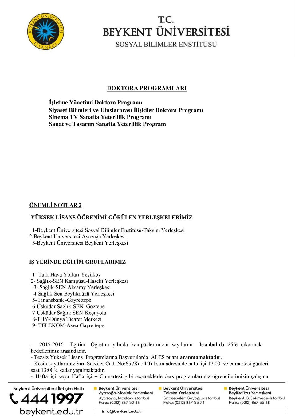 Beykent Yerleşkesi İŞ YERİNDE EĞİTİM GRUPLARIMIZ 1- Türk Hava Yolları-Yeşilköy 2- Sağlık-SEN Kampüsü-Haseki Yerleşkesi 3- Sağlık-SEN Aksaray Yerleşkesi 4-Sağlık-Sen Beylikdüzü Yerleşkesi 5-