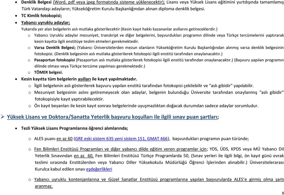 ) o Yabancı Uyruklu adaylar mezuniyet, transkript ve diğer belgelerini, başvurdukları programın dilinde veya Türkçe tercümelerini yaptırarak kesin kayıtta ilgili enstitüye teslim etmeleri