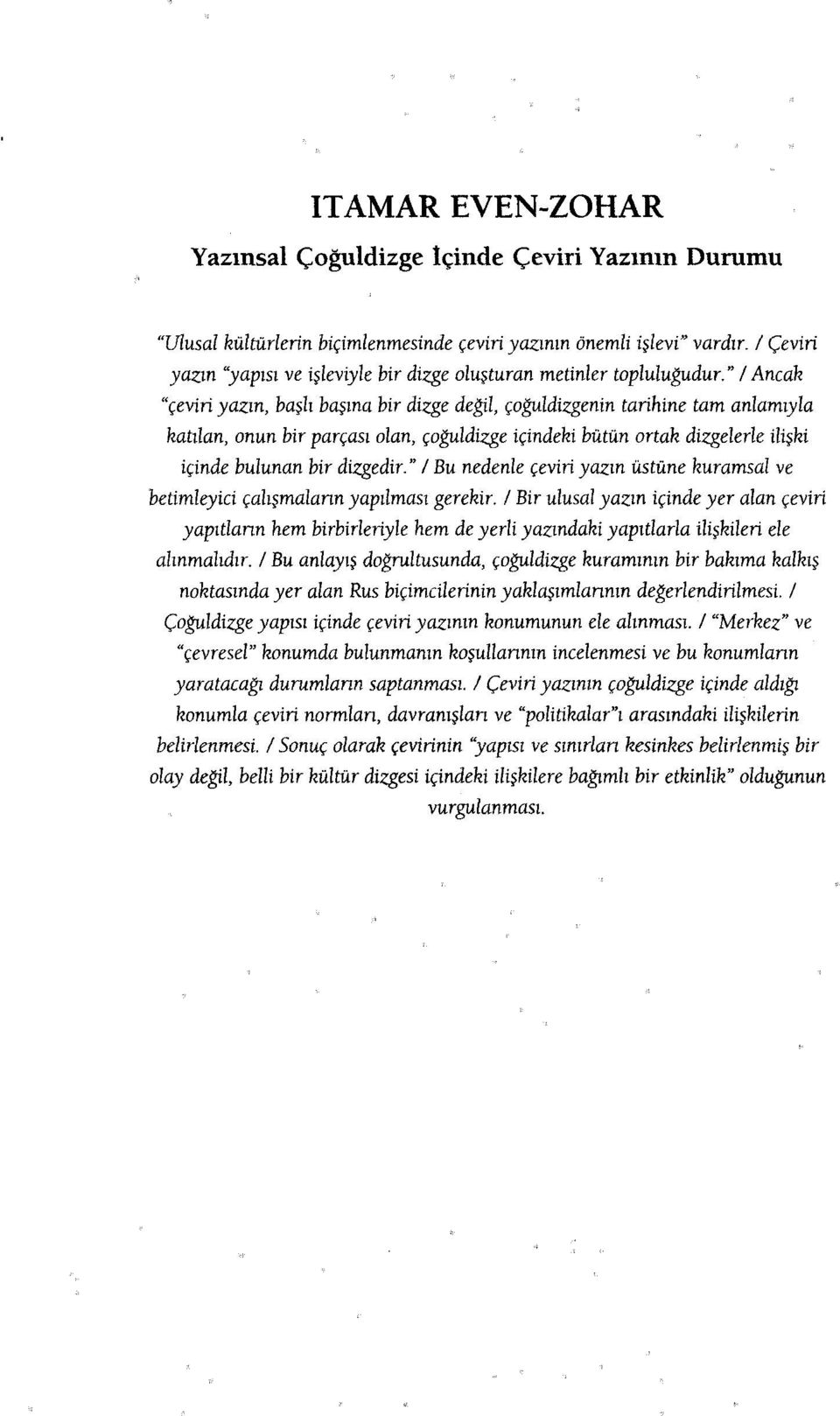 " I Ancak "çeviri yazın, başlı başına bir dizge değil, çoğuldizgenin tarihine tam anlamıyla katılan, onun bir parçası olan, çoğuldizge içindeki bütün ortak dizgelerle ilişki içinde bulunan bir