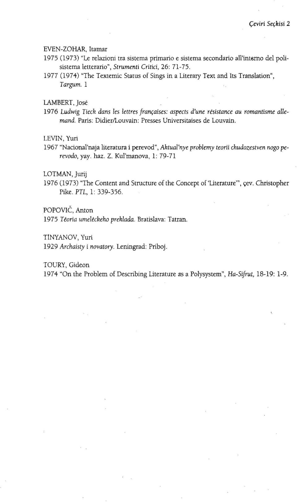 1 LAMBERT, José 1976 Ludwig Tieck dans les lettres françaises: aspects d'une résistance au romantisme allemand. Paris: Didier/Louvain: Presses Universitaises de Louvain.