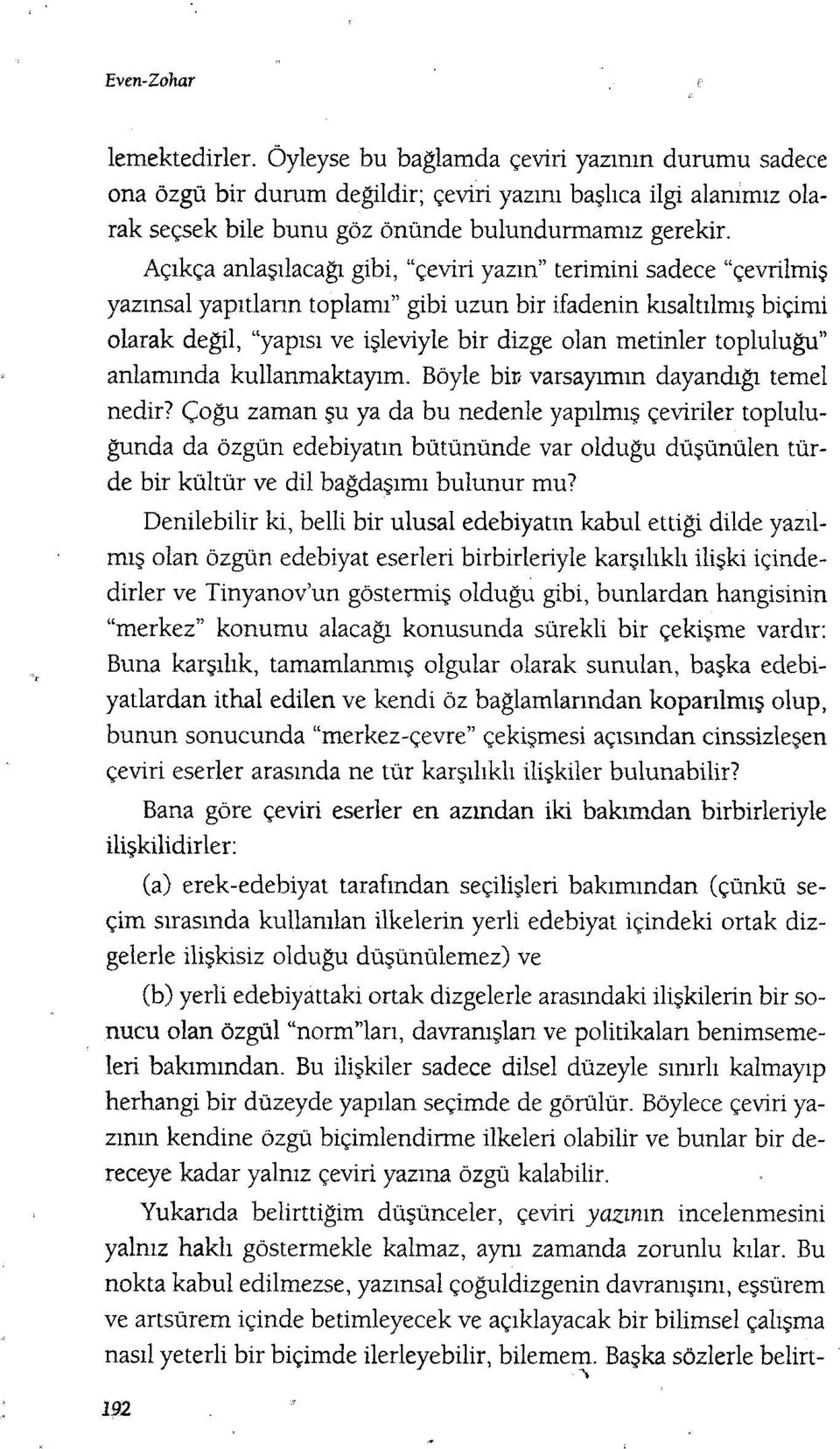 topluluğu" anlamında kullanmaktayım. Böyle biv varsayımın dayandığı temel nedir?