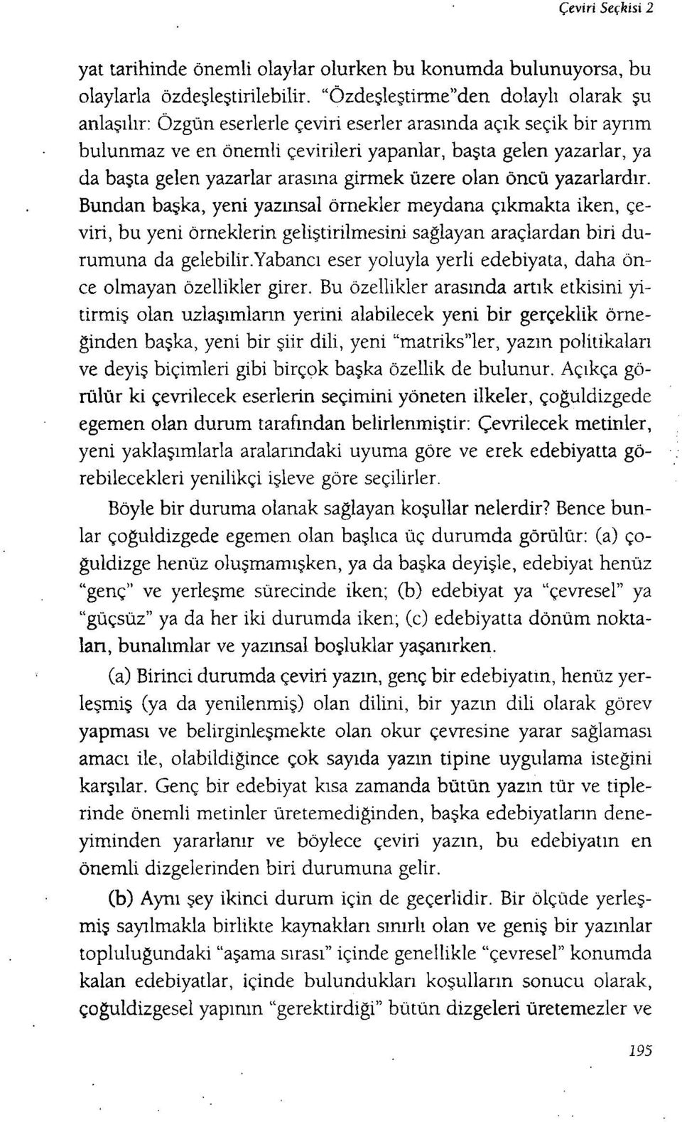 arasına girmek üzere olan öncü yazarlardır. Bundan başka, yeni yazınsal örnekler meydana çıkmakta iken, çeviri, bu yeni örneklerin geliştirilmesini sağlayan araçlardan biri durumuna da gelebilir.