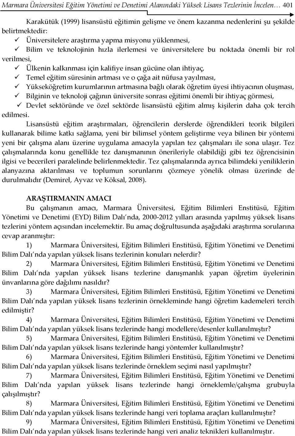 ihtiyaç, Temel eğitim süresinin artması ve o çağa ait nüfusa yayılması, Yükseköğretim kurumlarının artmasına bağlı olarak öğretim üyesi ihtiyacının oluşması, Bilginin ve teknoloji çağının üniversite