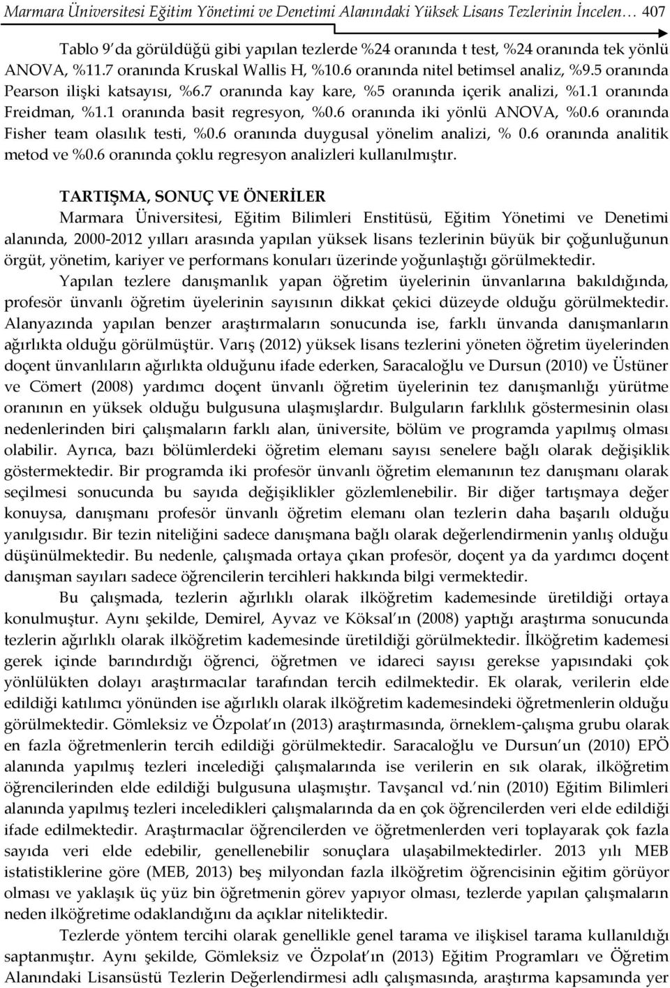 1 oranında basit regresyon, %0.6 oranında iki yönlü ANOVA, %0.6 oranında Fisher team olasılık testi, %0.6 oranında duygusal yönelim analizi, % 0.6 oranında analitik metod ve %0.