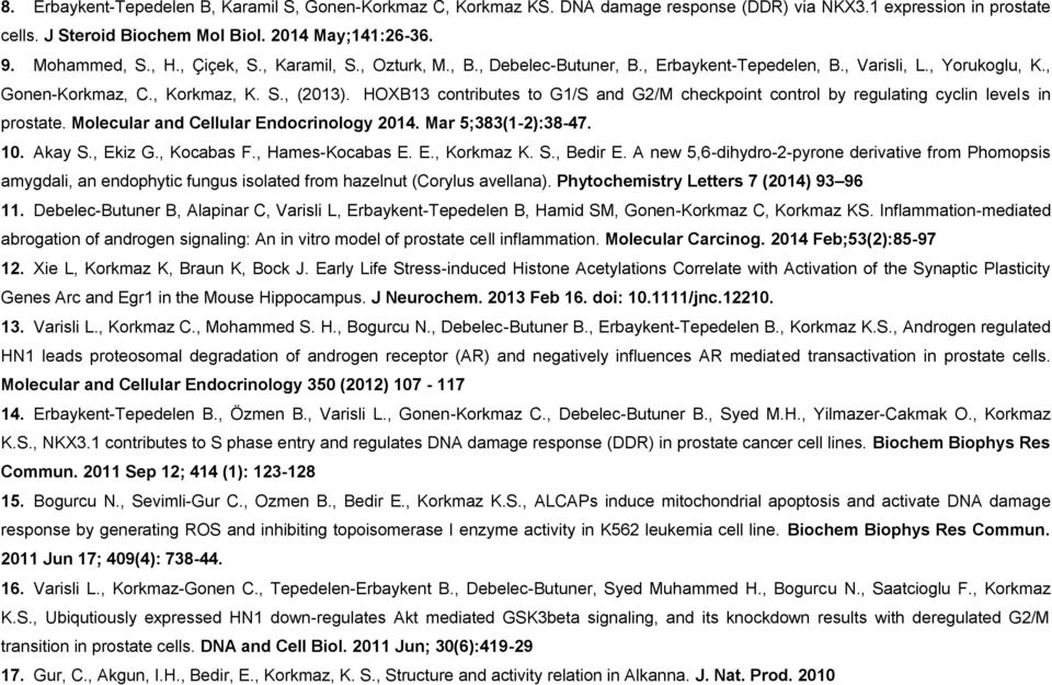 HOXB13 contributes to G1/S and G2/M checkpoint control by regulating cyclin levels in prostate. Molecular and Cellular Endocrinology 2014. Mar 5;383(1-2):38-47. 10. Akay S., Ekiz G., Kocabas F.