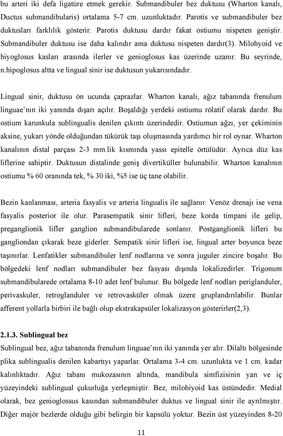 Milohyoid ve hiyoglosus kasları arasında ilerler ve genioglosus kas üzerinde uzanır. Bu seyrinde, n.hipoglosus altta ve lingual sinir ise duktusun yukarısındadır.