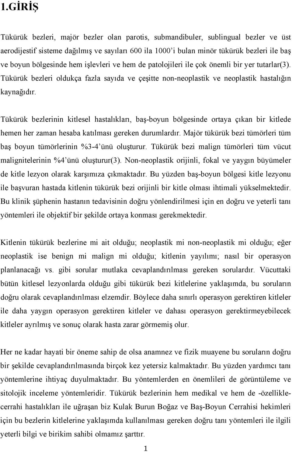 Tükürük bezlerinin kitlesel hastalıkları, baş-boyun bölgesinde ortaya çıkan bir kitlede hemen her zaman hesaba katılması gereken durumlardır.