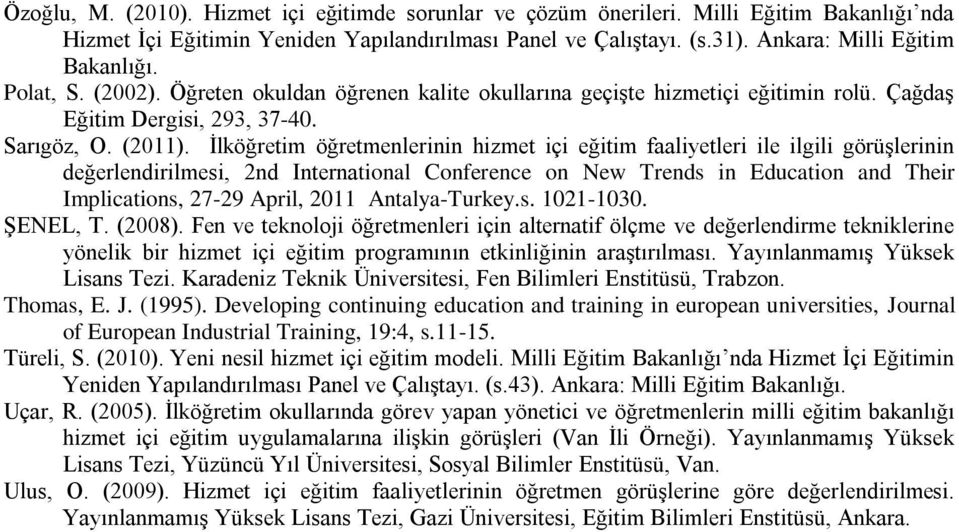 İlköğretim öğretmenlerinin hizmet içi eğitim faaliyetleri ile ilgili görüşlerinin değerlendirilmesi, 2nd International Conference on New Trends in Education and Their Implications, 27-29 April, 2011