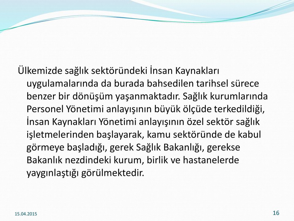 Sağlık kurumlarında Personel Yönetimi anlayışının büyük ölçüde terkedildiği, İnsan Kaynakları Yönetimi anlayışının